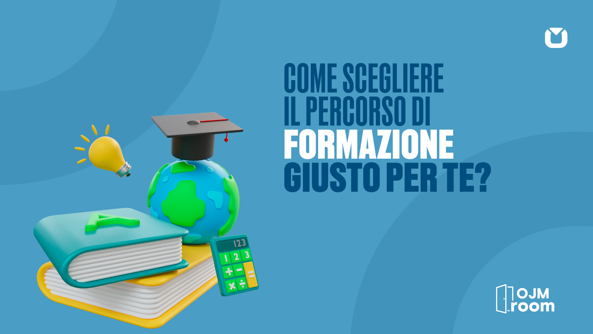 COME SCEGLIERE IL PERCORSO DI FORMAZIONE GIUSTO PER TE?