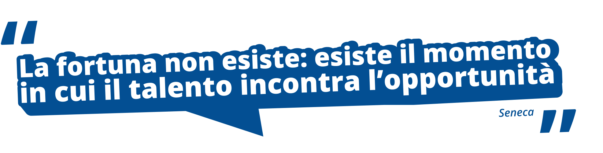 La fortuna non esiste: esiste il momento  in cui il talento incontra l’opportunità